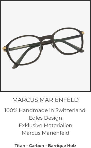MARCUS MARIENFELD 100% Handmade in Switzerland.  Edles Design Exklusive Materialien Marcus Marienfeld  Titan - Carbon - Barrique Holz