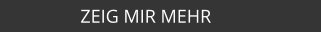 ZEIG MIR MEHR