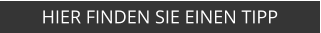 HIER FINDEN SIE EINEN TIPP