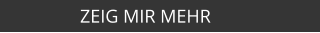 ZEIG MIR MEHR