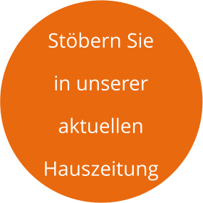 Stöbern Sie  in unserer aktuellen Hauszeitung