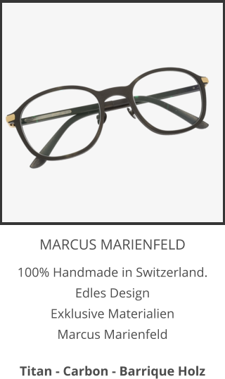MARCUS MARIENFELD 100% Handmade in Switzerland.  Edles Design Exklusive Materialien Marcus Marienfeld  Titan - Carbon - Barrique Holz