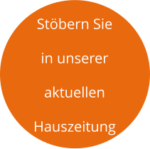 Stöbern Sie  in unserer aktuellen Hauszeitung