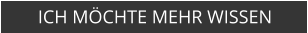ICH MÖCHTE MEHR WISSEN